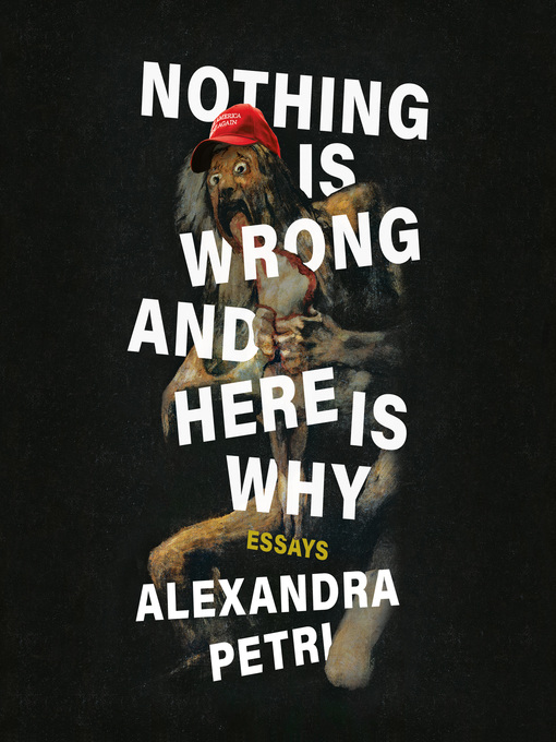 Title details for Nothing Is Wrong and Here Is Why by Alexandra Petri - Available